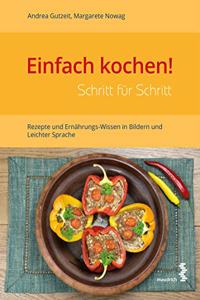 Einfach kochen! Schritt fur Schritt: Rezepte und Ernahrungswissen in Bildern und leichter Sprache
