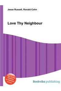 Love Thy Neighbour