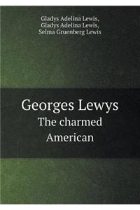 Georges Lewys the Charmed American