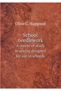School needlework A course of study in sewing designed for use in schools