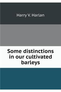 Some distinctions in our cultivated barleys