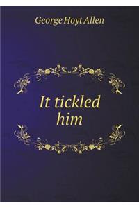 It Tickled Him