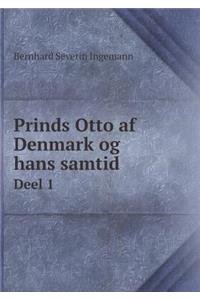 Prinds Otto AF Denmark Og Hans Samtid Deel 1