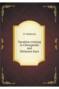 Vacation Cruising in Chesapeake and Delaware Bays