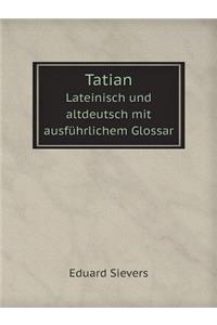 Tatian Lateinisch Und Altdeutsch Mit Ausführlichem Glossar
