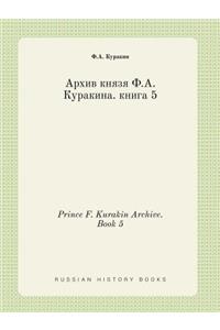 Prince F. Kurakin Archive. Book 5