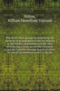 North-West passage by land being the narrative of an expedition from the Atlantic to the Pacific, undertaken