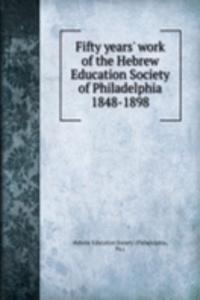FIFTY YEARS WORK OF THE HEBREW EDUCATIO