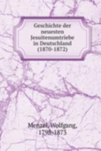 Geschichte der neuesten Jesuitenumtriebe in Deutschland (1870-1872)