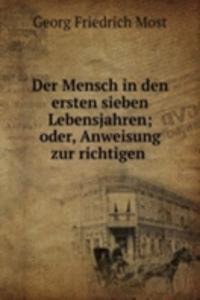 Der Mensch in den ersten sieben Lebensjahren; oder, Anweisung zur richtigen .