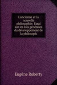 L'ancienne et la nouvelle philosophie: Essai sur les lois generales du developpement de la philosoph