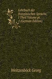 Lehrbuch der franzosischen Sprache. I Theil Volume pt. 1 (German Edition)