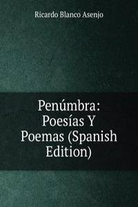 Penumbra: Poesias Y Poemas (Spanish Edition)