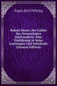 Robert Mayer, Der Galilei Des Neunzehnten Jahrhunderts: Eine Einfuhrung in Seine Leistungen Und Schicksale (German Edition)