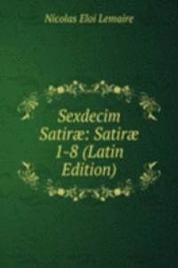 Sexdecim Satirae: Satirae 1-8 (Latin Edition)