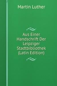 Aus Einer Handschrift Der Leipziger Stadtbibliothek (Latin Edition)