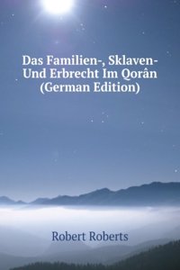 Das Familien-, Sklaven- Und Erbrecht Im Qoran (German Edition)