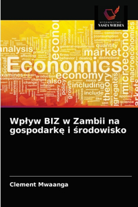 Wplyw BIZ w Zambii na gospodarkę i środowisko