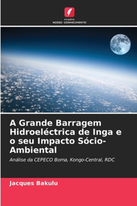 A Grande Barragem Hidroeléctrica de Inga e o seu Impacto Sócio-Ambiental