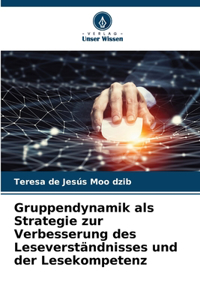 Gruppendynamik als Strategie zur Verbesserung des Leseverständnisses und der Lesekompetenz