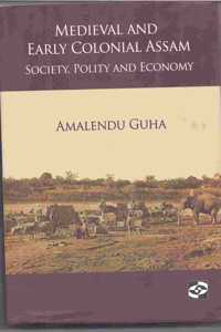 Medieval And Early Colonial Assamsociety, Polity And Economy