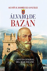 Alvaro de Bazan: Capitan general del Mar Oceano