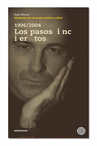 1996-2004, los pasos inciertos: memorias de un poeta metido a editor