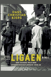 Ligaen. Den danske militære efterretningstjeneste 1940-45. Bind 1
