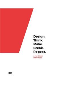 Design. Think. Make. Break. Repeat.