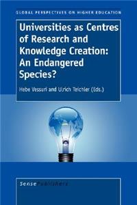 Universities as Centres of Research and Knowledge Creation: An Endangered Species?