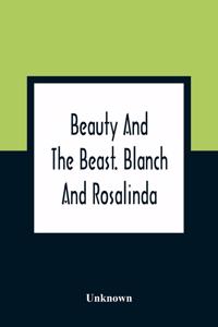Beauty And The Beast. Blanch And Rosalinda