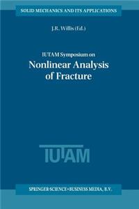 Iutam Symposium on Nonlinear Analysis of Fracture