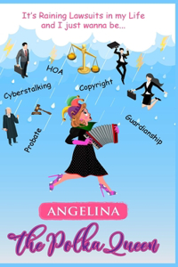 It's Raining Lawsuits in My Life and I Just Wanna Be... Angelina, the Polka Queen