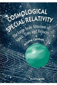 Cosmological Special Relativity: Structure of Space, Time and Velocity