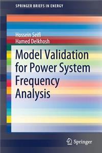 Model Validation for Power System Frequency Analysis