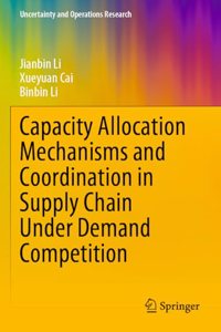 Capacity Allocation Mechanisms and Coordination in Supply Chain Under Demand Competition