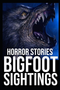 Bigfoot Sightings Horror Stories