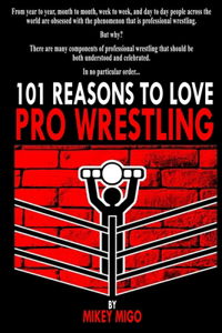 101 Reasons to Love Pro Wrestling