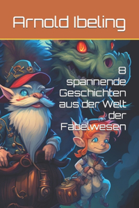 8 spannende Geschichten aus der Welt der Fabelwesen
