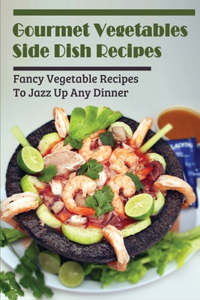 Gourmet Vegetables Side Dish Recipes
