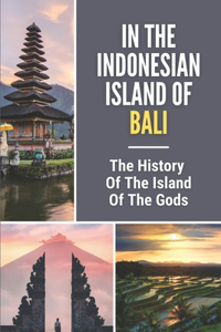 In The Indonesian Island Of Bali: The History Of The Island Of The Gods: Balinese Massage History