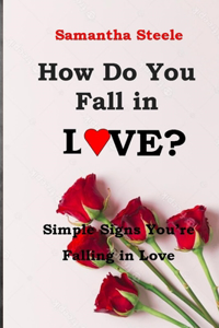 How Do You Fall in Love?: Simple Signs You're Falling in Love