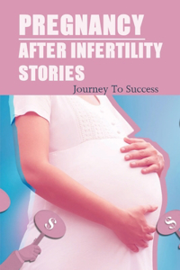 Pregnancy After Infertility Stories