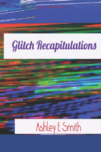 Glitch Recapitulations