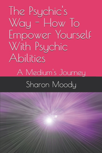 Psychic's Way - How To Empower Yourself With Psychic Abilities