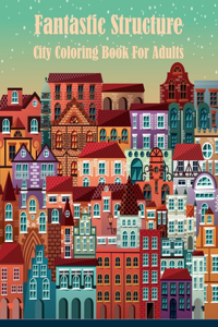 Fantastic Structure City Coloring Book For Adults