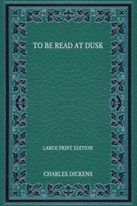 To Be Read at Dusk - Large Print Edition