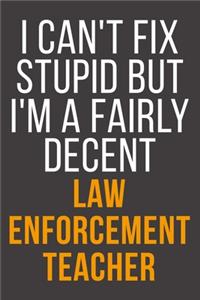 I Can't Fix Stupid But I'm A Fairly Decent Law Enforcement Teacher