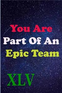 You Are Part Of An Epic Team XLV