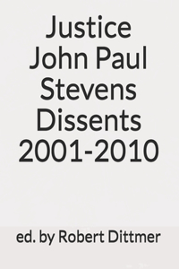 Justice John Paul Stevens Dissents 2001-2010